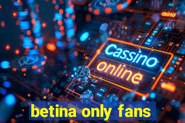 betina only fans